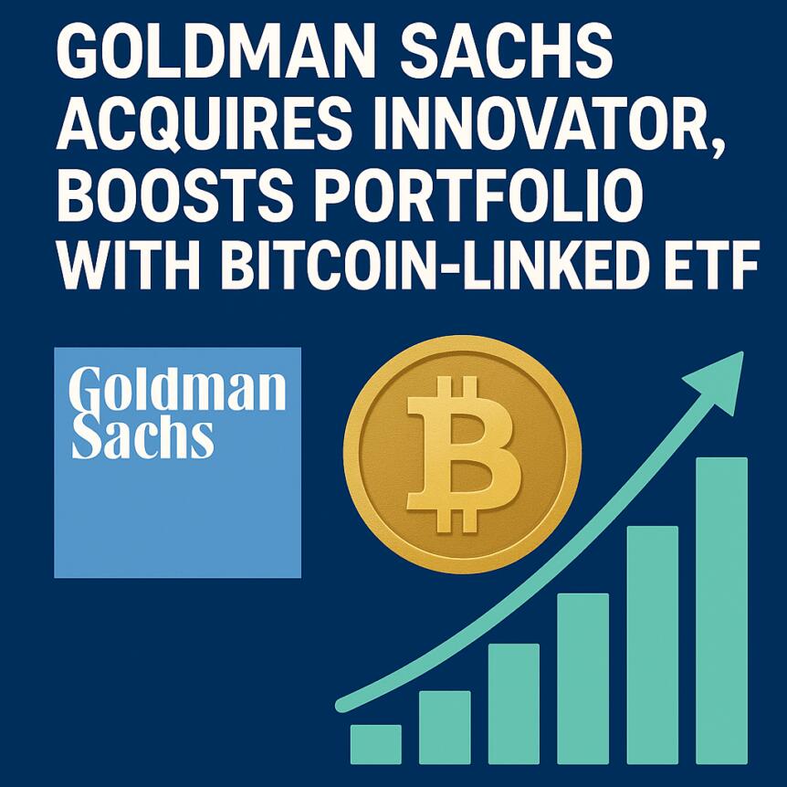 Goldman Sachs Acquires Innovator, Boosts Portfolio With Bitcoin-Linked Etf