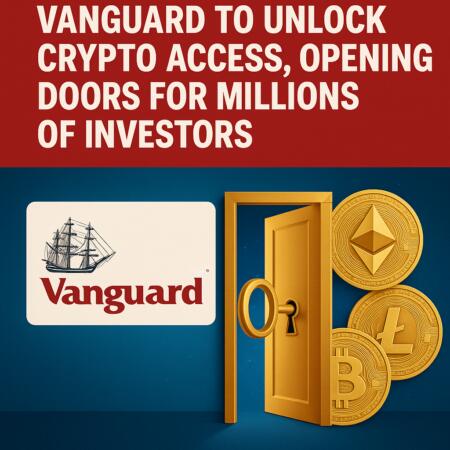 Vanguard To Unlock Crypto Access, Opening Doors For Millions Of Investors