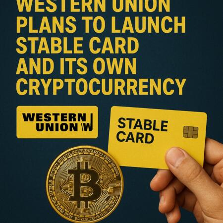 Western Union Plans To Launch Stable Card And Its Own Cryptocurrency