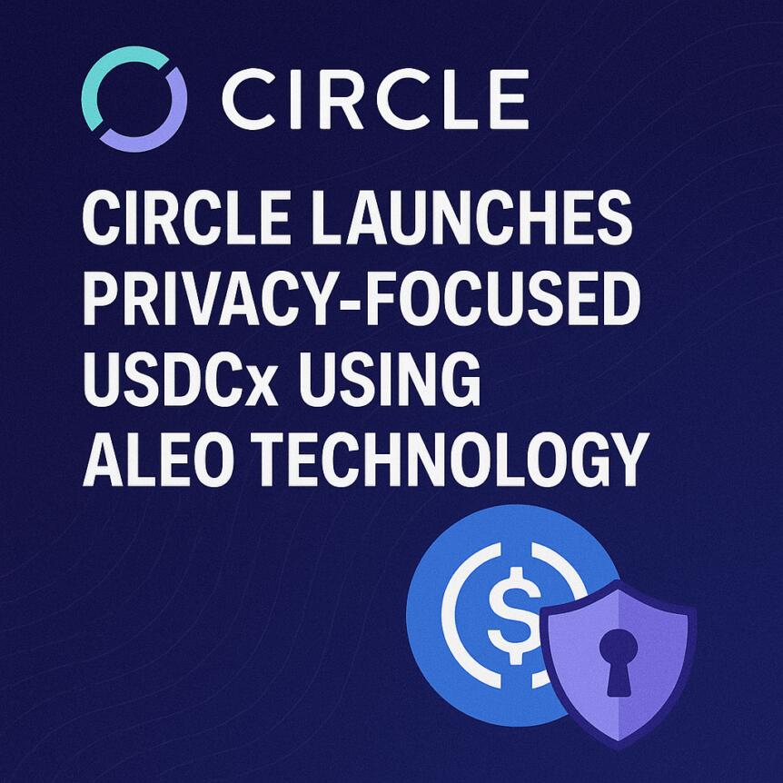 Circle Meluncurkan USDCx yang Berfokus pada Privasi Menggunakan Teknologi Aleo