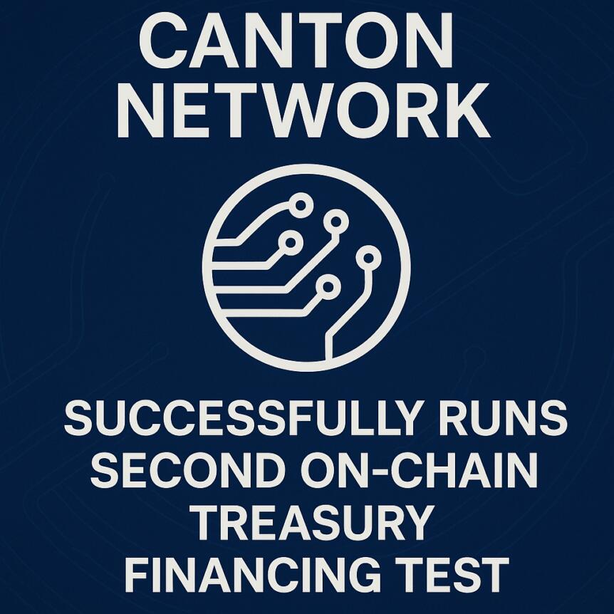 Canton Network Successfully Runs Second On-Chain Treasury Financing Test