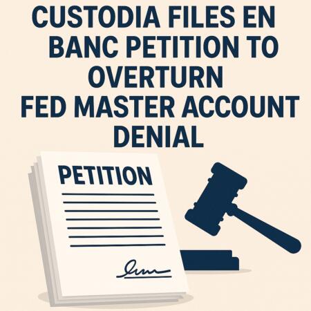Custodia Files En Banc Petition To Overturn Fed Master Account Denial