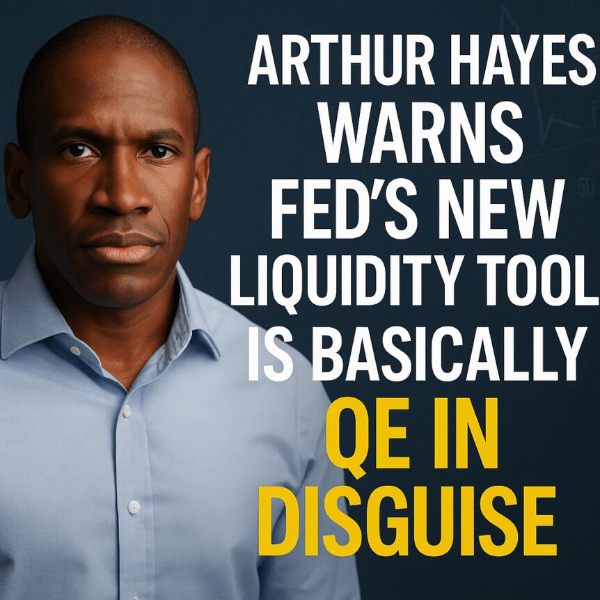 Arthur Hayes Warns Fed's New Liquidity Tool Is Basically Qe In Disguise