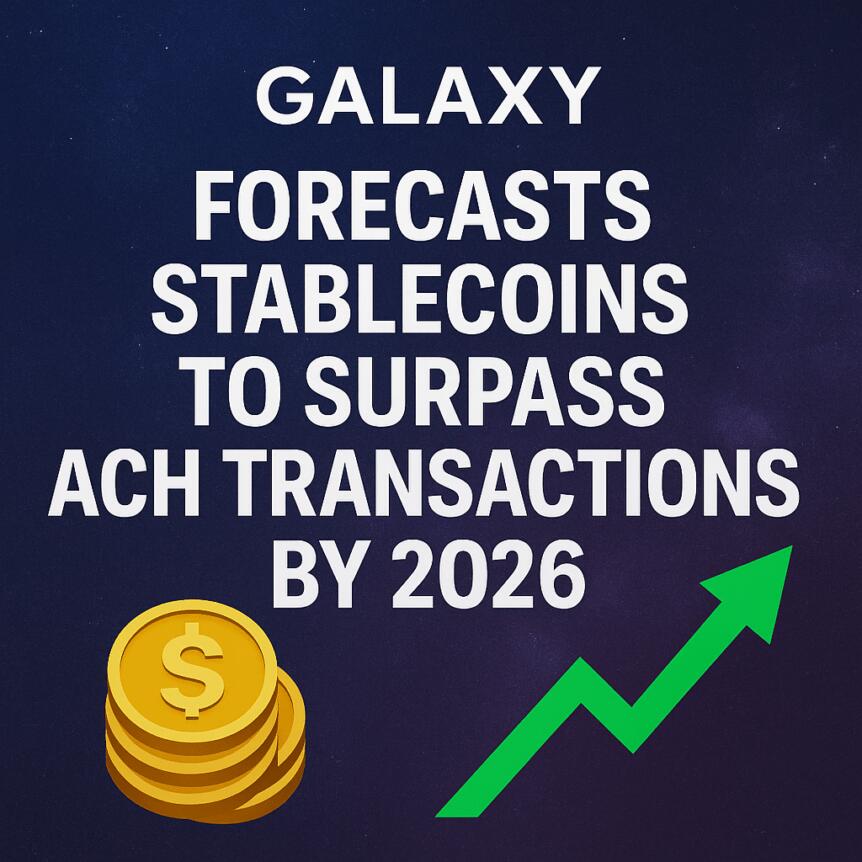 Galaxy Forecasts Stablecoins To Surpass Ach Transactions By 2026