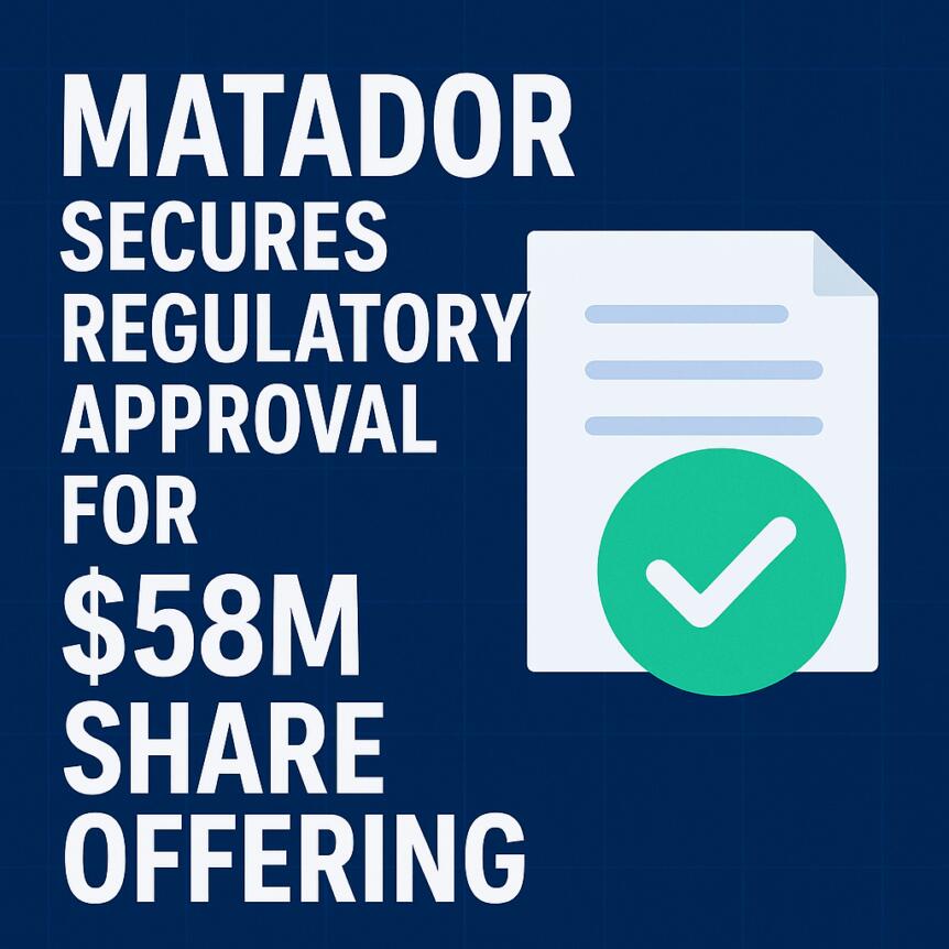 Matador Secures Regulatory Approval for $58M Share Offering