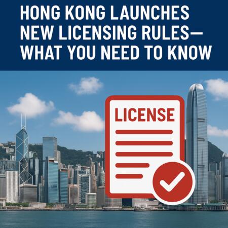 Hong Kong Launches New Licensing Rules—what You Need To Know