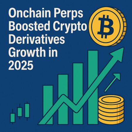 Onchain Perps Boosted Crypto Derivatives Growth in 2025 Onchain Perps Boosted Crypto Derivatives Growth In 2025
