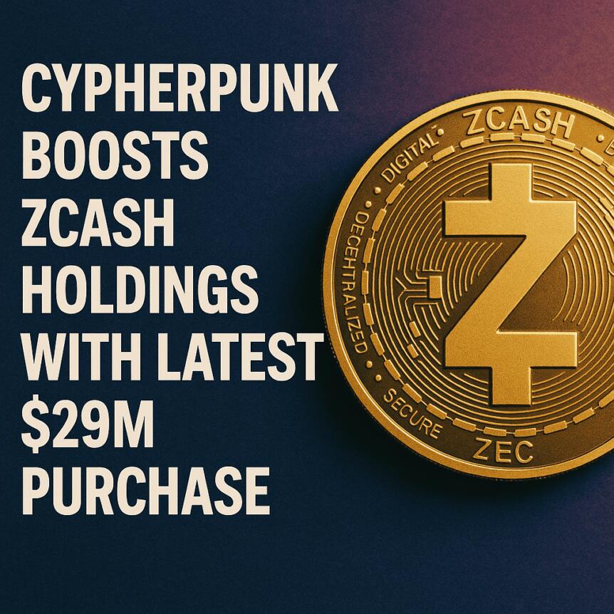 Cypherpunk Boosts Zcash Holdings with Latest $29M Purchase