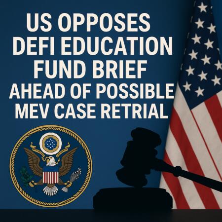 Us Opposes Defi Education Fund Brief Ahead Of Possible Mev Case Retrial