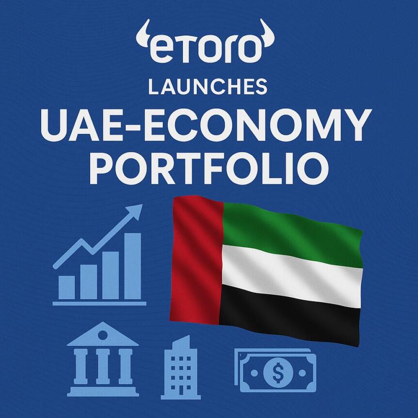 eToro launches UAE-Economy portfolio, giving users diversified exposure to Dubai and Abu Dhabi stocks