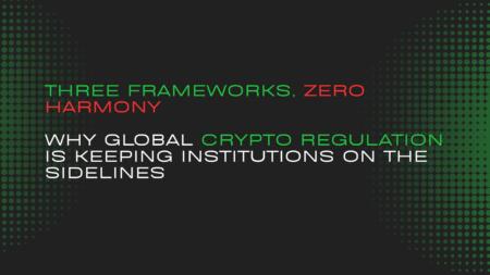 Three Frameworks, Zero Harmony: Why Global Crypto Regulation Is Keeping Institutions on the Sidelines Three Frameworks, Zero Harmony: Why Global Crypto Regulation Is Keeping Institutions On The Sidelines