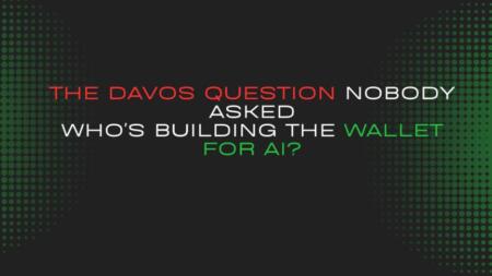 The Davos Question Nobody Asked: Who’s Building the Wallet for AI? The Davos Question Nobody Asked: Who's Building The Wallet For Ai?