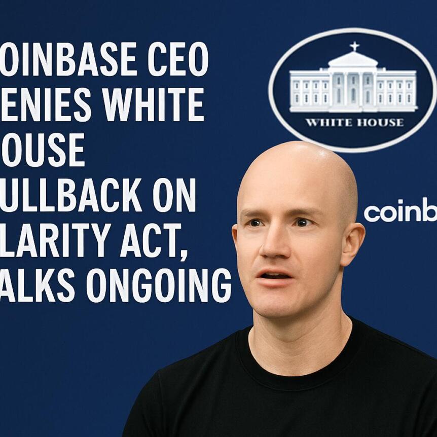 Coinbase CEO Denies White House Pullback on CLARITY Act, Talks Ongoing