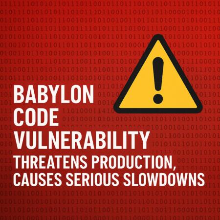 Babylon Code Vulnerability Threatens Production, Causes Serious Slowdowns Babylon Code Vulnerability Threatens Production, Causes Serious Slowdowns