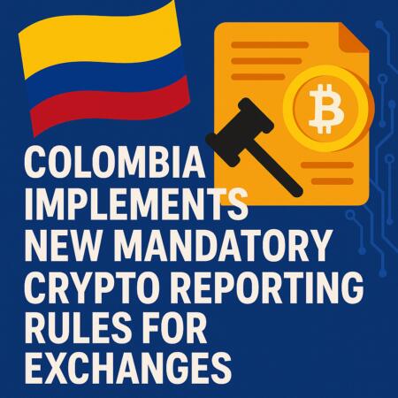 Colombia Implements New Mandatory Crypto Reporting Rules For Exchanges