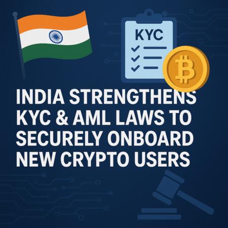 India Strengthens Kyc & Aml Laws To Securely Onboard New Crypto Users