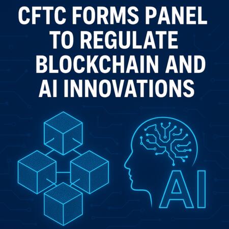 CFTC Forms Panel to Regulate Blockchain and AI Innovations Cftc Forms Panel To Regulate Blockchain And Ai Innovations