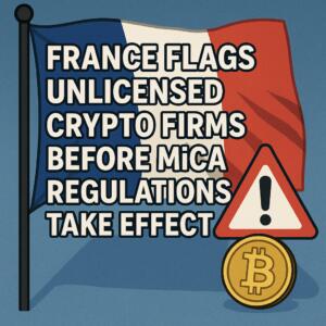 France Flags Unlicensed Crypto Firms Before Mica Regulations Take Effect