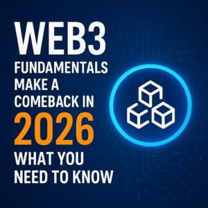 Web3 Fundamentals Make A Comeback In 2026: What You Need To Know