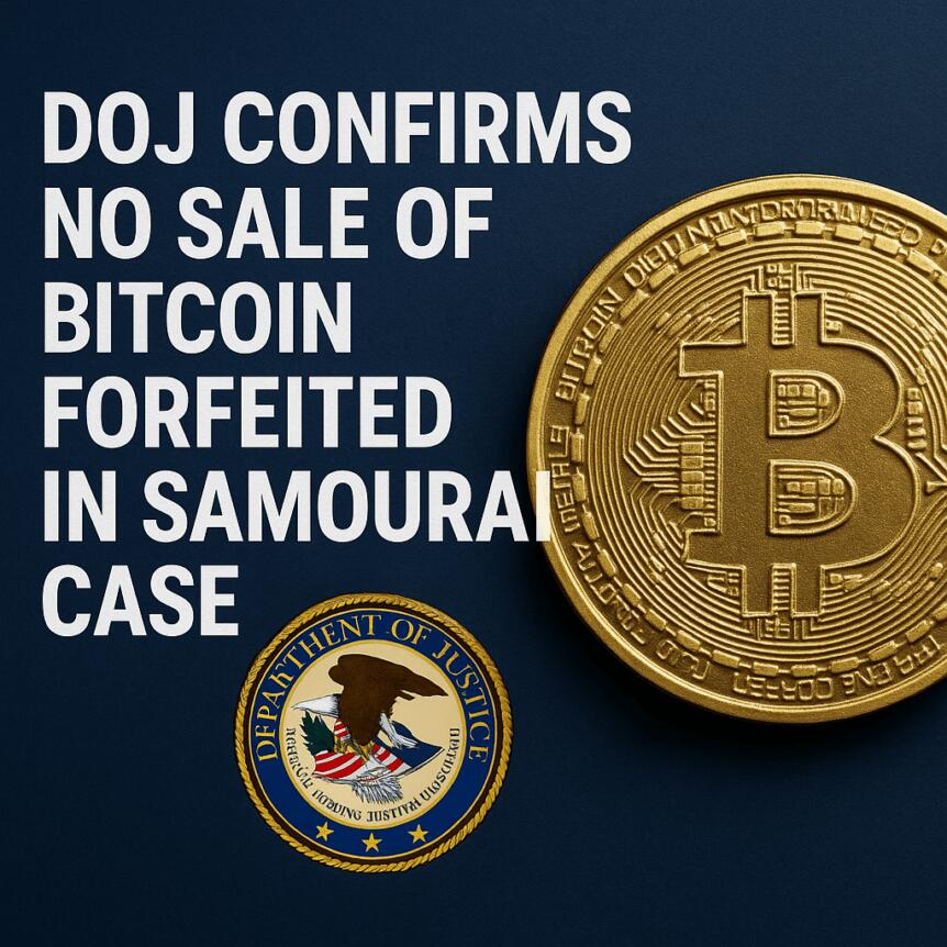 DOJ Confirms No Sale of Bitcoin Forfeited in Samourai Case