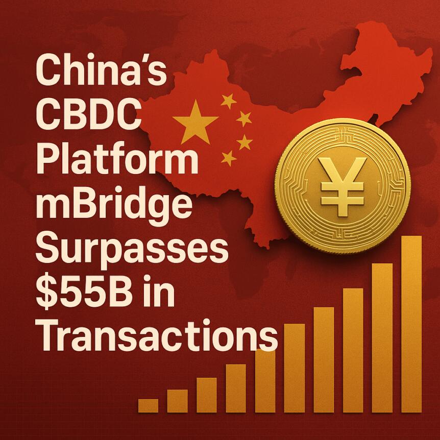 China’s CBDC Platform mBridge Surpasses $55B in Transactions