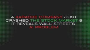 A Karaoke Company Just Crashed The Stock Market & It Reveals Wall Street's Ai Problem