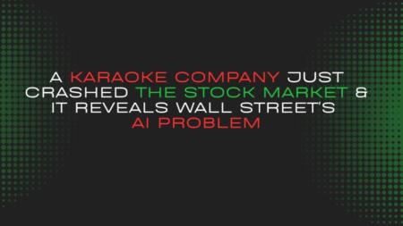 A Karaoke Company Just Crashed the Stock Market & It Reveals Wall Street’s AI Problem A Karaoke Company Just Crashed The Stock Market & It Reveals Wall Street's Ai Problem