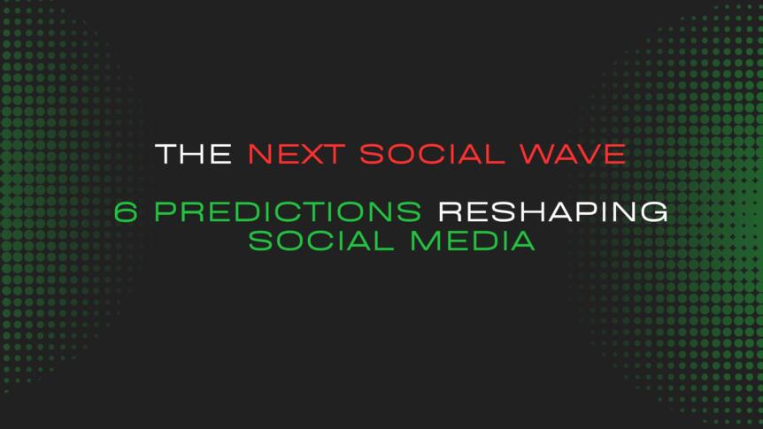 अगली सोशल लहर: सोशल मीडिया को नया आकार देने वाली 6 भविष्यवाणियाँ