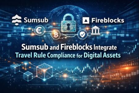 Sumsub And Fireblocks Integrate Travel Rule Compliance For Digital Assets