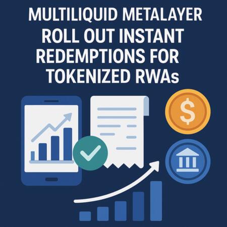 Multiliquid Metalayer Roll Out Instant Redemptions For Tokenized Rwas