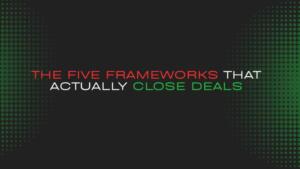 The Five Frameworks That Actually Close Deals The Five Frameworks That Actually Close Deals
