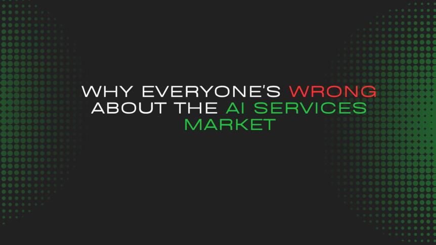 Why Everyone’s Wrong About the AI Services Market
