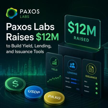 Paxos Labs Raises $12M to Build Yield, Lending, and Issuance Tools