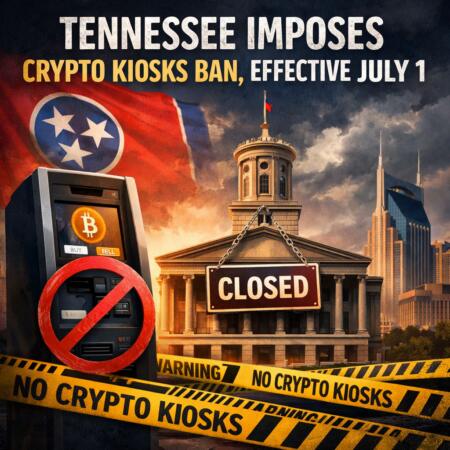 Tennessee Imposes Crypto Kiosks Ban, Effective July 1