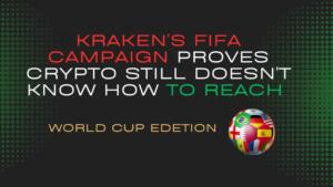 Kraken’s FIFA Campaign Proves Crypto Still Doesn’t Know How To Reach New People Kraken's Fifa Campaign Proves Crypto Still Doesn't Know How To Reach New People