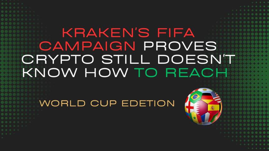 Kraken’s FIFA Campaign Proves Crypto Still Doesn’t Know How To Reach New People Kraken's Fifa Campaign Proves Crypto Still Doesn't Know How To Reach New People