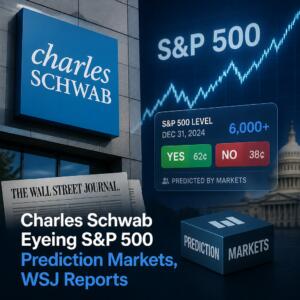Charles Schwab Eyeing S&p 500 Prediction Markets, Wsj Reports
