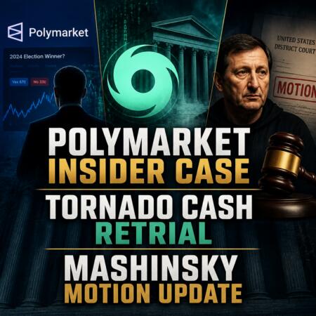 Polymarket Insider Case, Tornado Cash Retrial, Mashinsky Motion Update Polymarket Insider Case, Tornado Cash Retrial, Mashinsky Motion Update