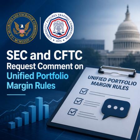 Sec And Cftc Request Comment On Unified Portfolio Margin Rules