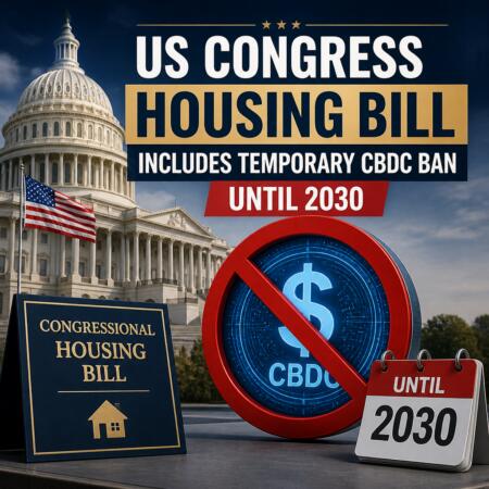 US Congress Housing Bill Includes Temporary CBDC Ban Until 2030 Us Congress Housing Bill Includes Temporary Cbdc Ban Until 2030