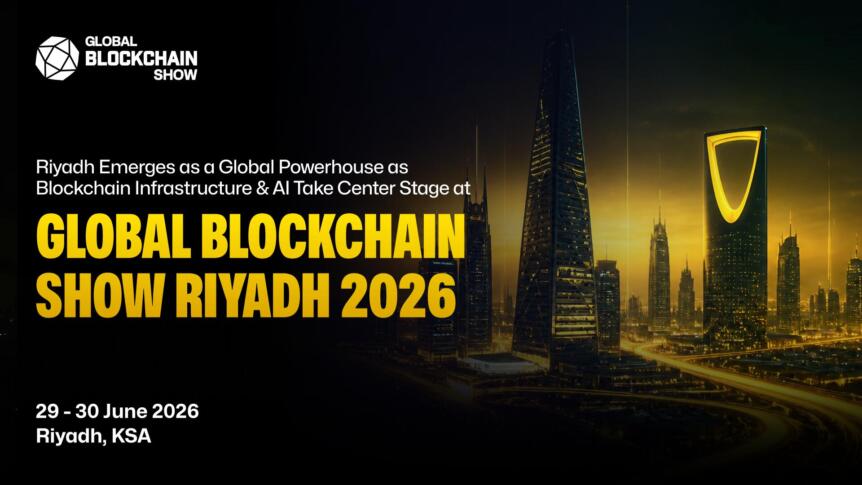 Riyadh Emerges as a Global Powerhouse as Blockchain Infrastructure & AI Take Center Stage at Global Blockchain Show 2026 Global Blockchain Show Riyadh Highlights Ai, Chain Abstraction, Tokenization
