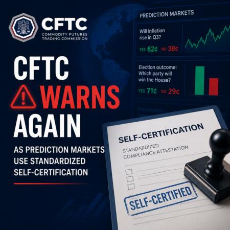 CFTC Warns Again as Prediction Markets Use Standardized Self-Certification Cftc Warns Again As Prediction Markets Use Standardized Self-Certification