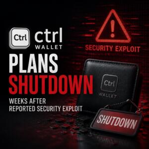 Ctrl Wallet Plans Shutdown Weeks After Reported Security Exploit Ctrl Wallet Plans Shutdown Weeks After Reported Security Exploit