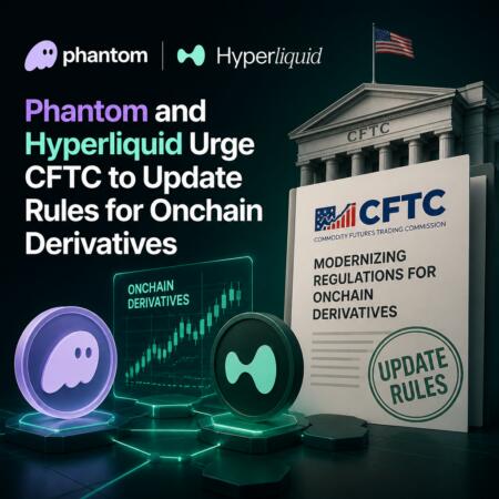 Phantom and Hyperliquid Urge CFTC to Update Rules for Onchain Derivatives Phantom And Hyperliquid Urge Cftc To Update Rules For Onchain Derivatives