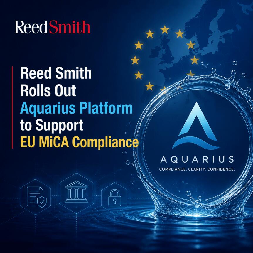 Reed Smith Rolls Out Aquarius Platform to Support EU MiCA Compliance Reed Smith Rolls Out Aquarius Platform To Support Eu Mica Compliance