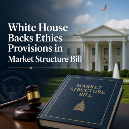 White House Backs Ethics Provisions In Market Structure Bill