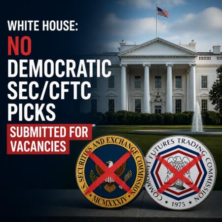 White House: No Democratic SEC/CFTC picks submitted for vacancies White House: No Democratic Sec/cftc Picks Submitted For Vacancies