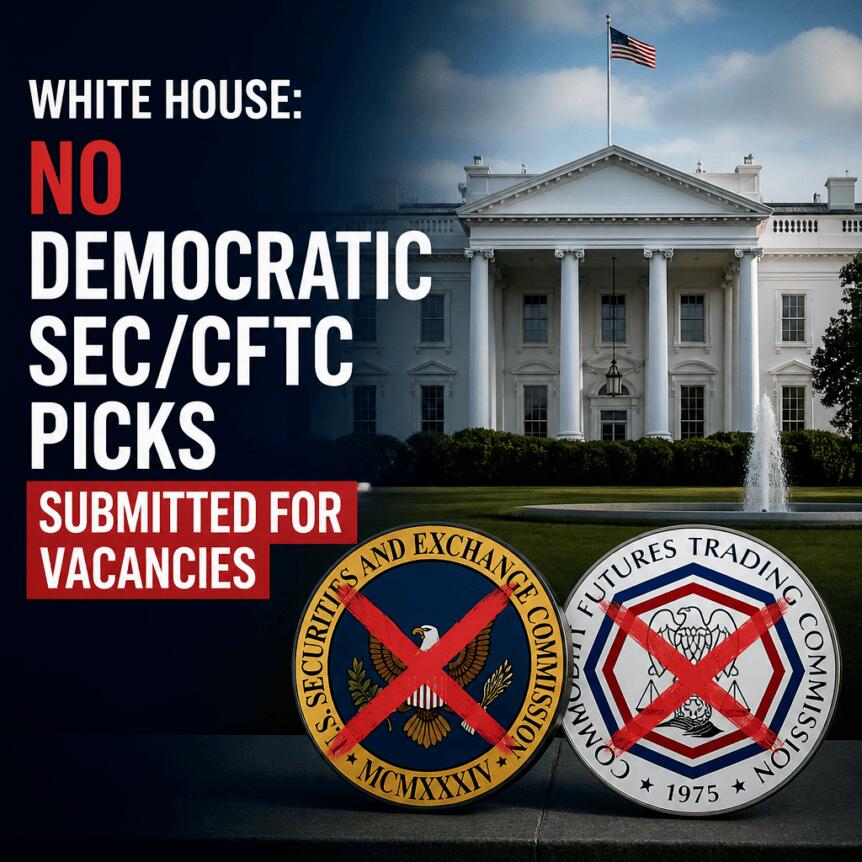 White House: No Democratic SEC/CFTC picks submitted for vacancies White House: No Democratic Sec/cftc Picks Submitted For Vacancies