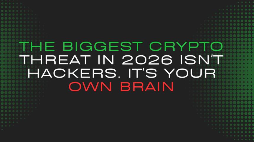 The Biggest Crypto Threat In 2026 Isn’t Hackers. It’s Your Own Brain