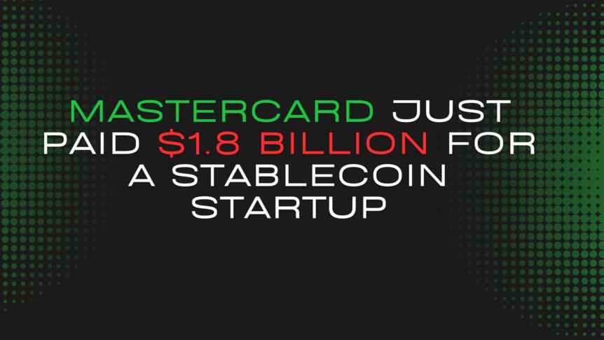 Mastercard Just Paid $1.8 Billion For A Stablecoin Startup